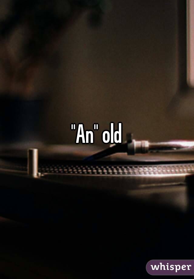 "An" old