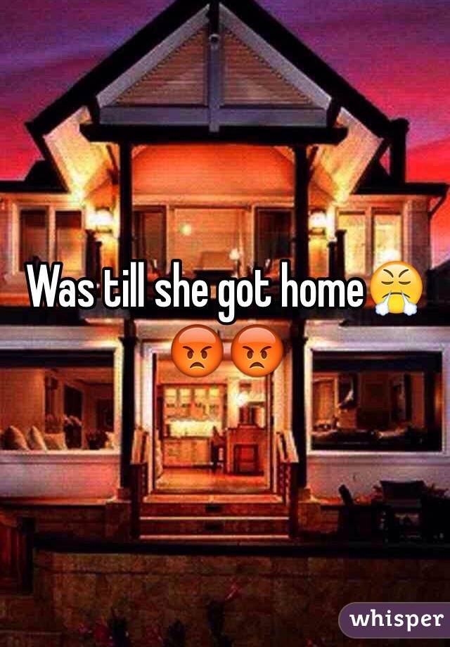 Was till she got home😤😡😡