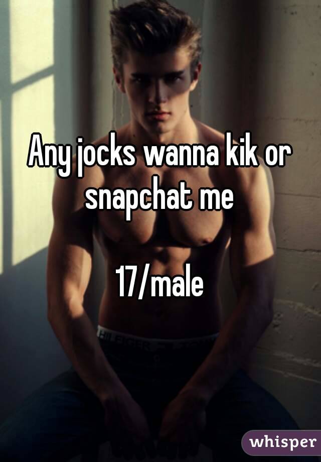 Any jocks wanna kik or snapchat me 

17/male