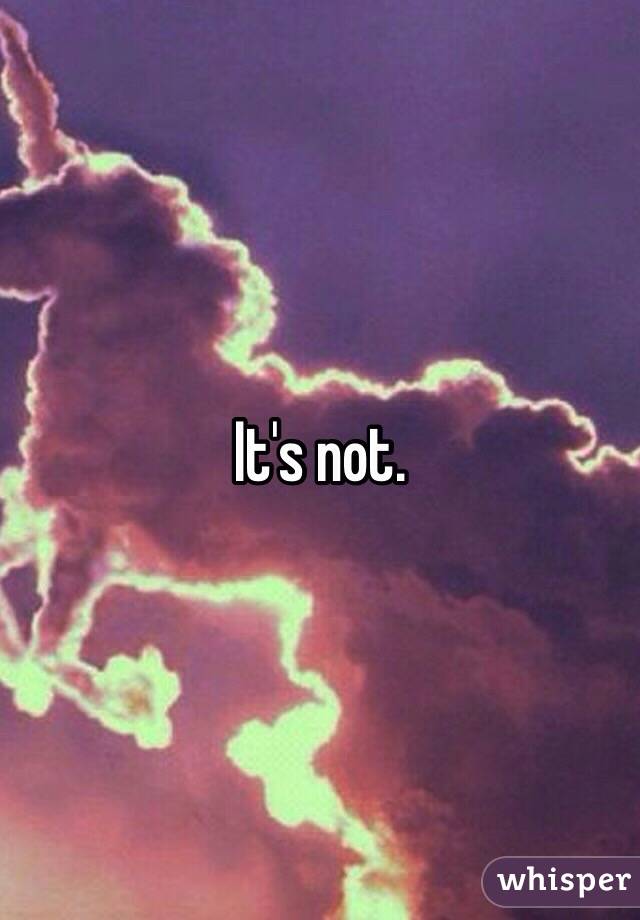 It's not. 