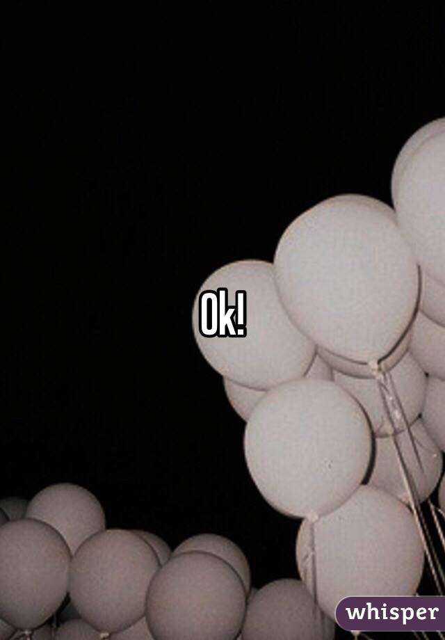 Ok!