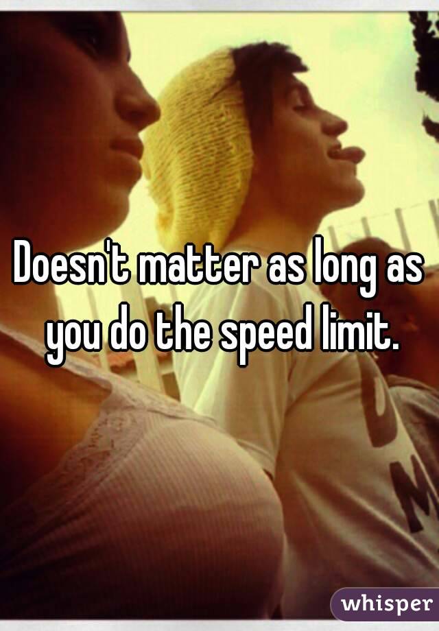 Doesn't matter as long as you do the speed limit.