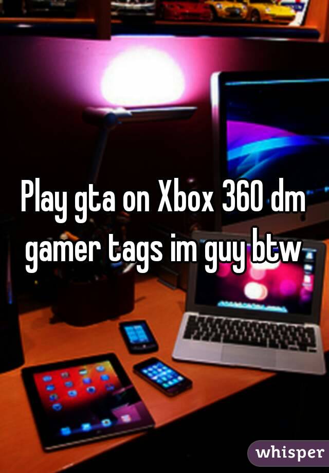 Play gta on Xbox 360 dm gamer tags im guy btw 