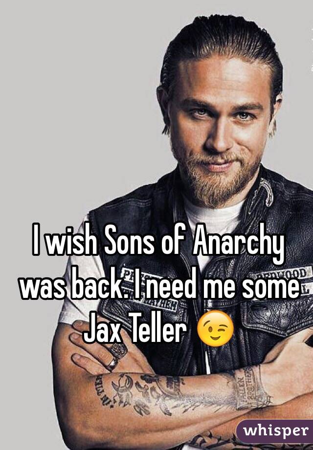 I wish Sons of Anarchy was back. I need me some Jax Teller 😉