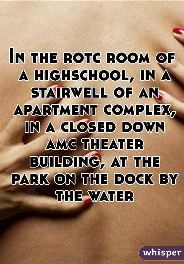 In the rotc room of a highschool, in a stairwell of an apartment complex, in a closed down amc theater building, at the park on the dock by the water