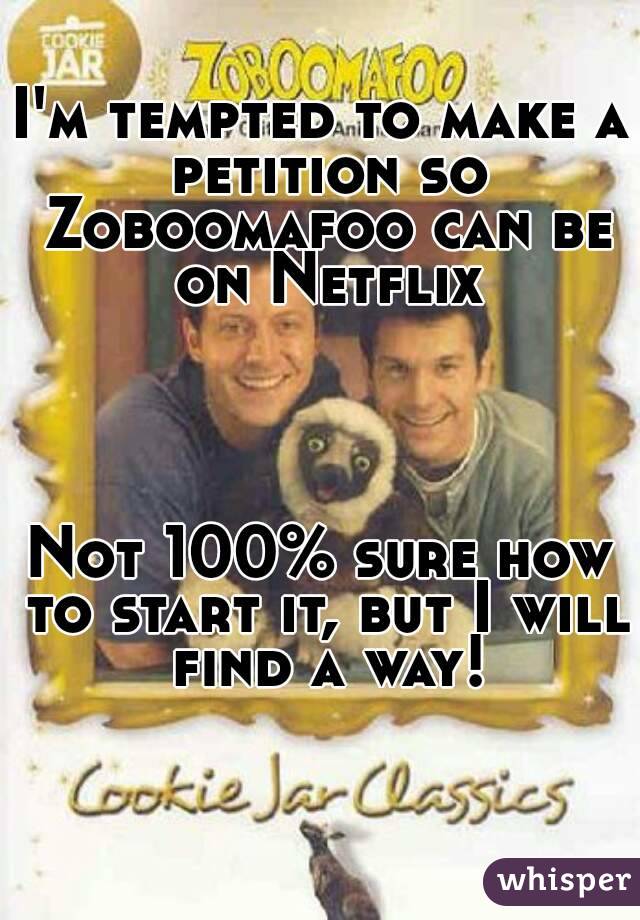 I'm tempted to make a petition so Zoboomafoo can be on Netflix




Not 100% sure how to start it, but I will find a way!