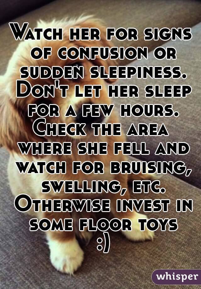 Watch her for signs of confusion or sudden sleepiness. Don't let her sleep for a few hours.
Check the area where she fell and watch for bruising, swelling, etc. Otherwise invest in some floor toys :)