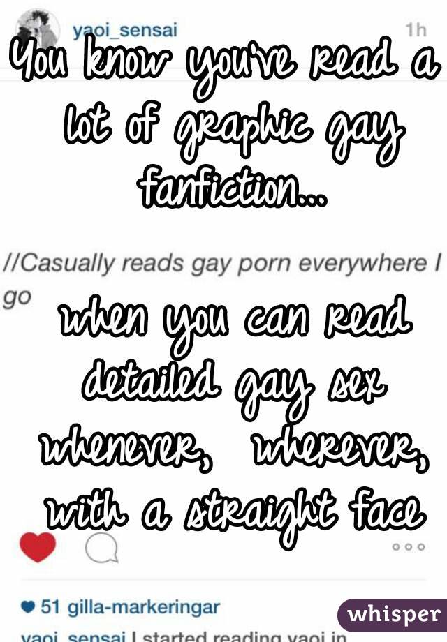 You know you've read a lot of graphic gay fanfiction...

 when you can read detailed gay sex whenever,  wherever, with a straight face