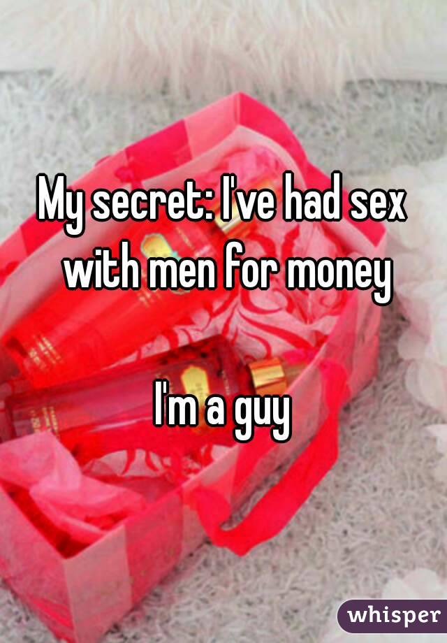 My secret: I've had sex with men for money

I'm a guy