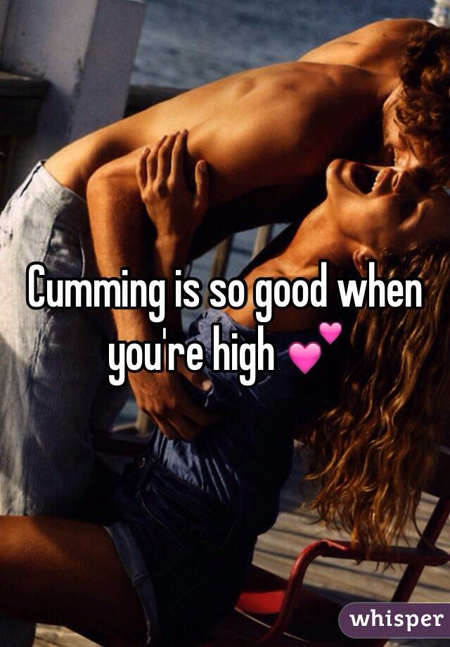 Cumming is so good when you're high 💕