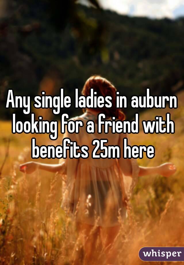 Any single ladies in auburn looking for a friend with benefits 25m here
