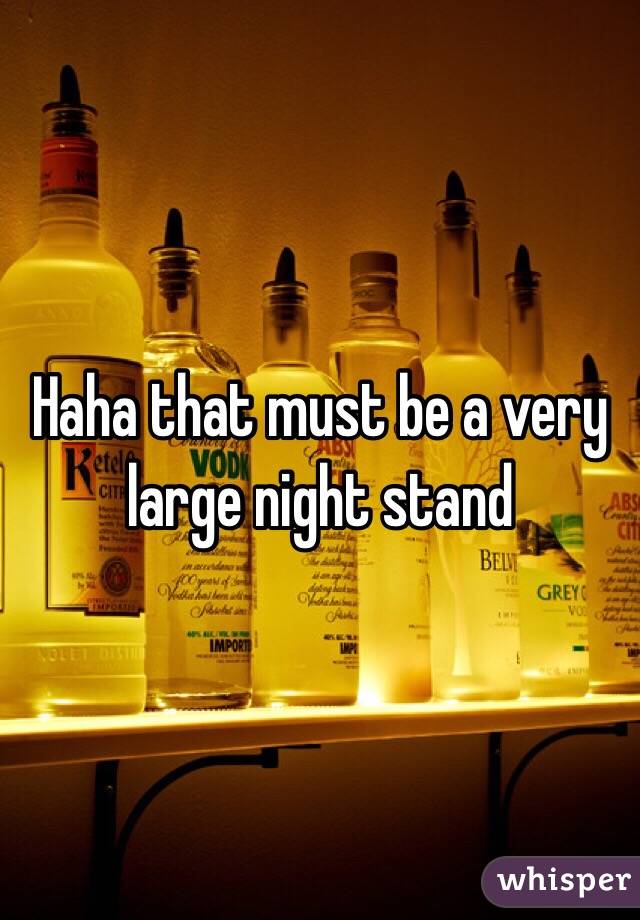 Haha that must be a very large night stand