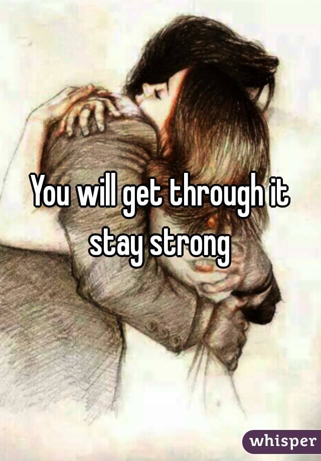 You will get through it stay strong 