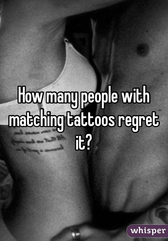 How many people with matching tattoos regret it? 