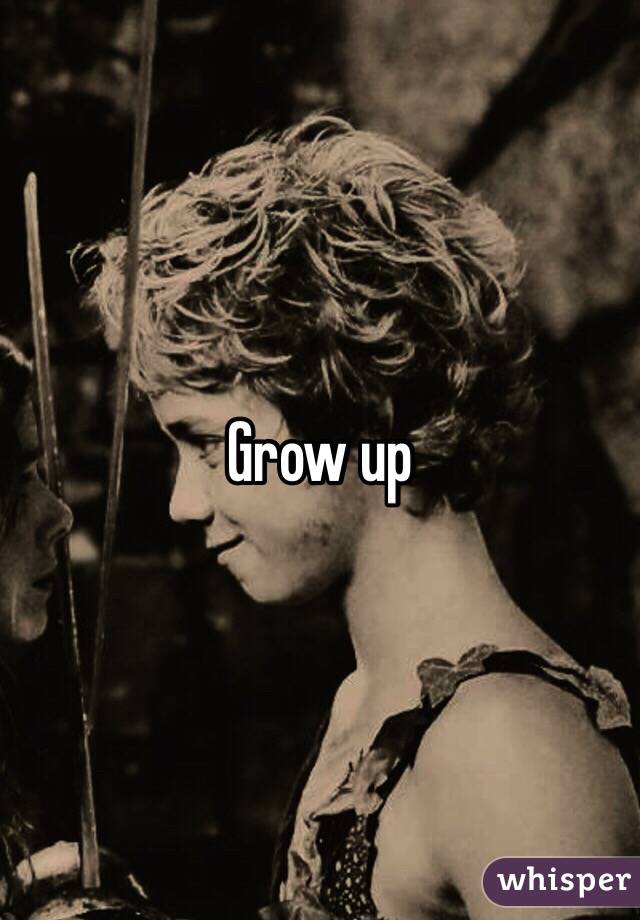 Grow up