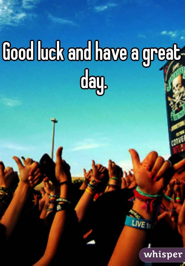 Good luck and have a great day.