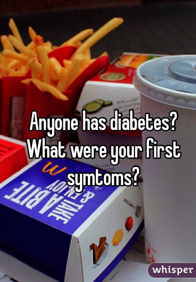 Anyone has diabetes? What were your first symtoms?