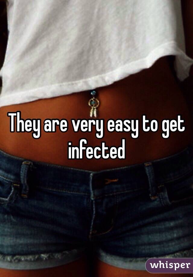 They are very easy to get infected 