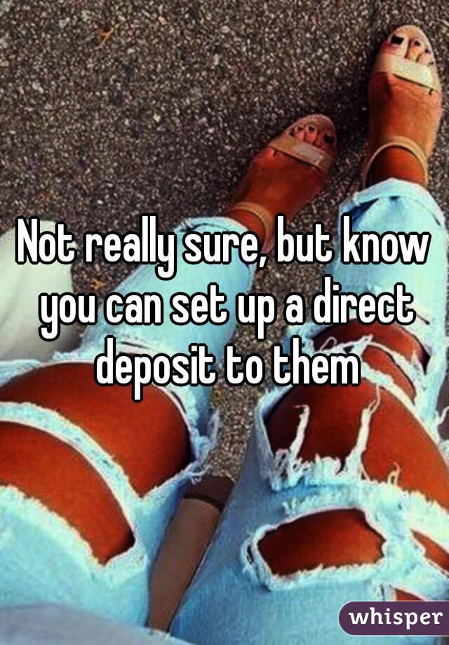 Not really sure, but know you can set up a direct deposit to them