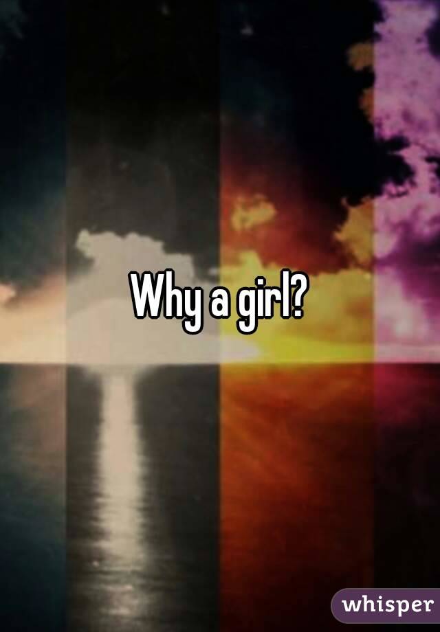 Why a girl?