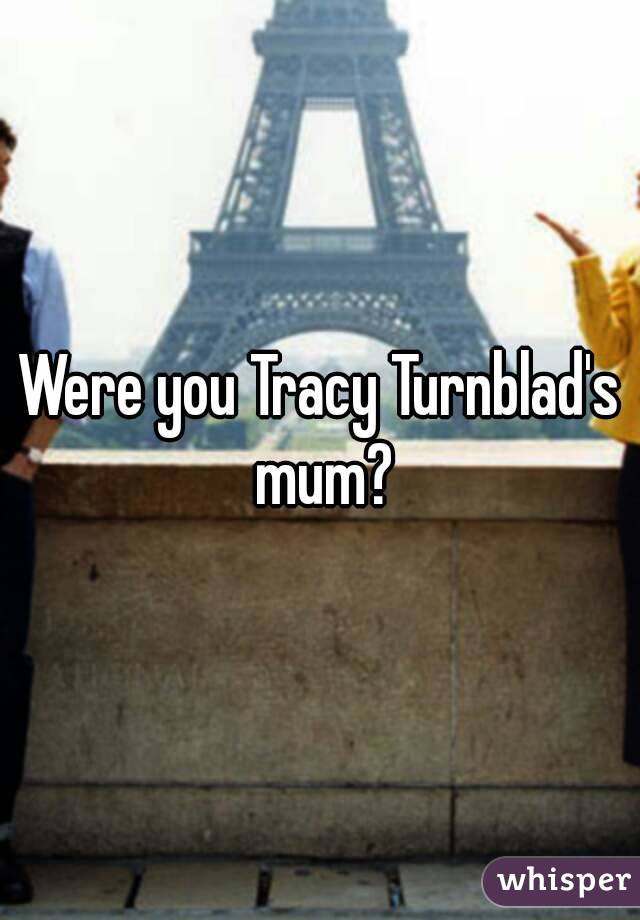 Were you Tracy Turnblad's mum?