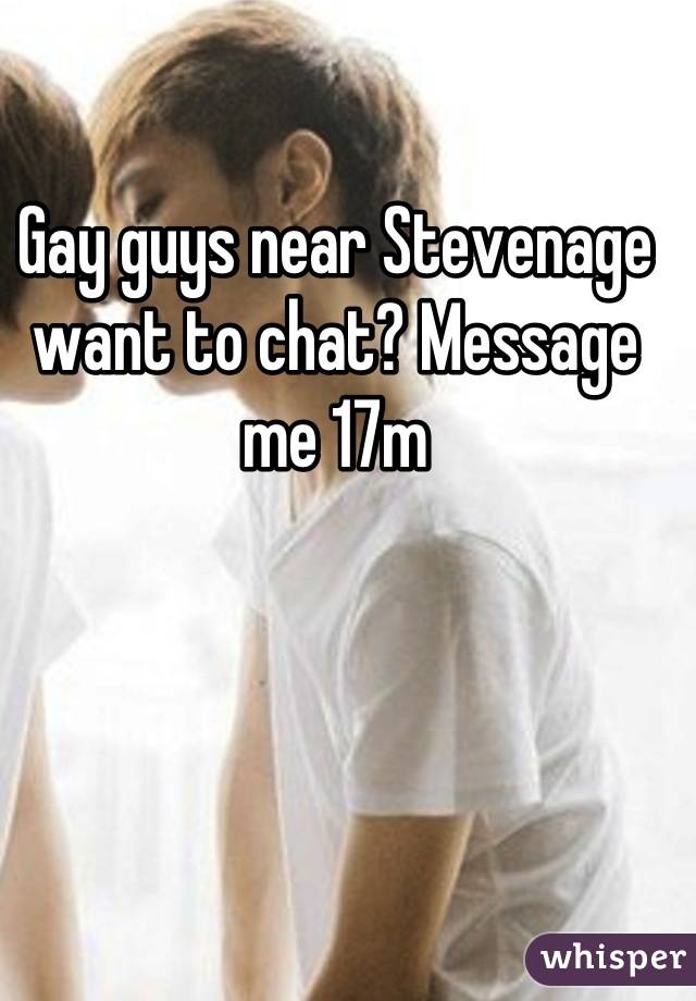 Gay guys near Stevenage want to chat? Message me 17m