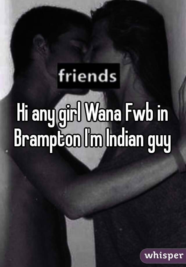 Hi any girl Wana Fwb in Brampton I'm Indian guy 