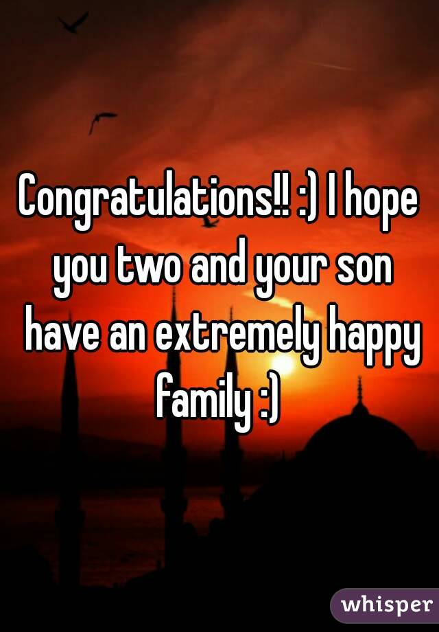 Congratulations!! :) I hope you two and your son have an extremely happy family :) 