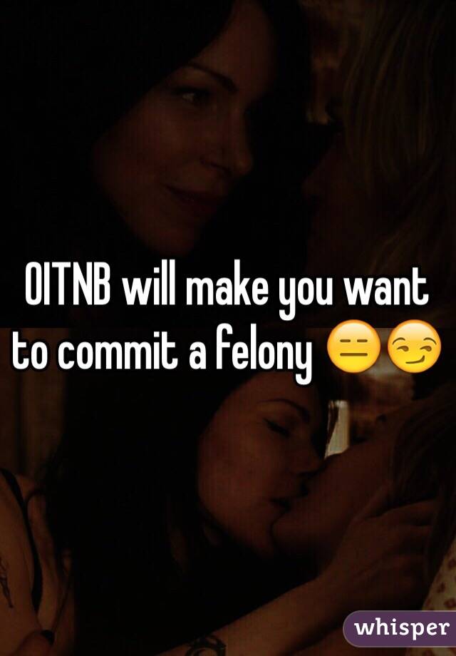 OITNB will make you want to commit a felony 😑😏