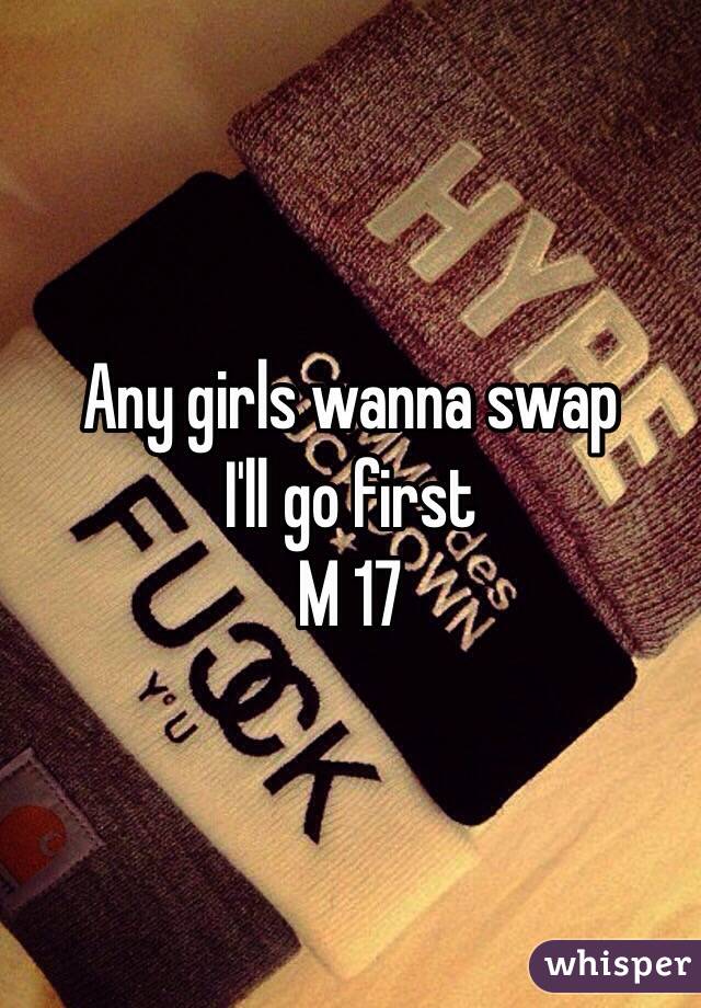 Any girls wanna swap 
I'll go first 
M 17