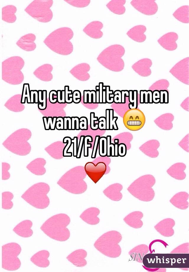 Any cute military men wanna talk 😁
21/f/Ohio 
❤️