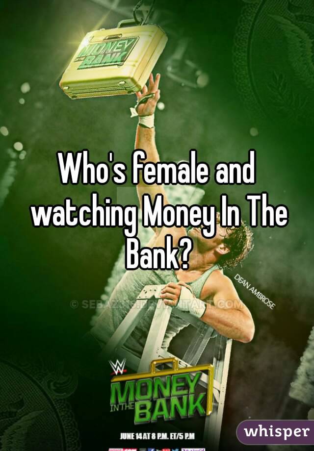 Who's female and watching Money In The Bank?