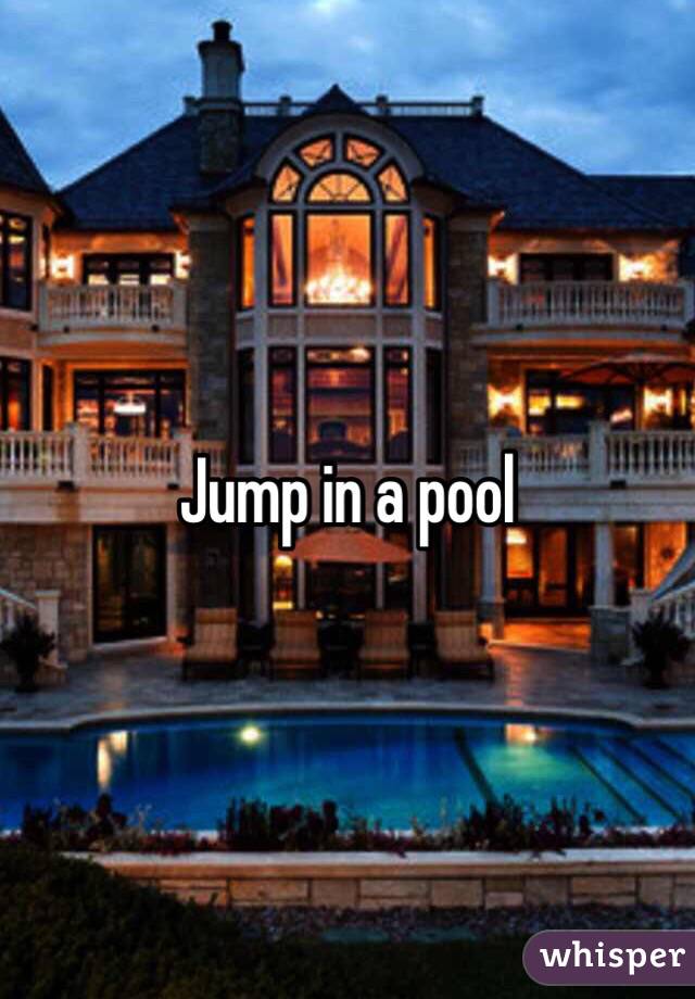 Jump in a pool 