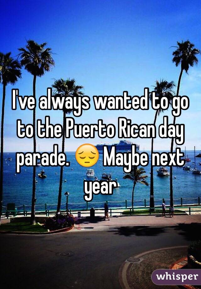 I've always wanted to go to the Puerto Rican day parade. 😔 Maybe next year 