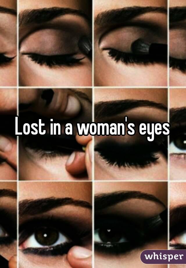 Lost in a woman's eyes