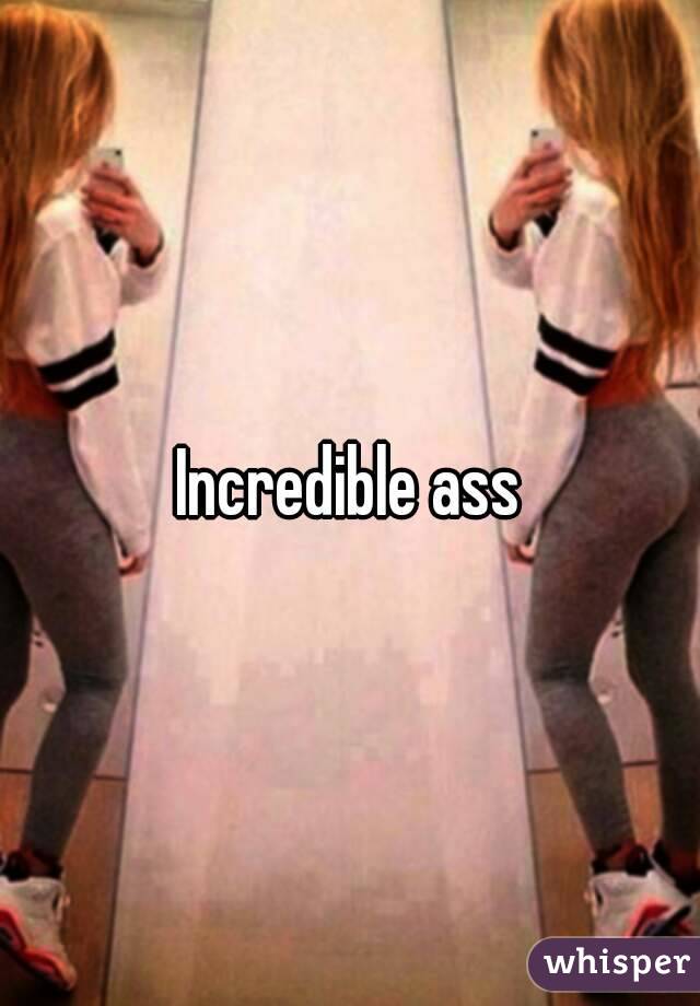 Incredible ass