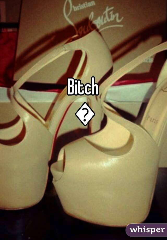 Bitch 👍