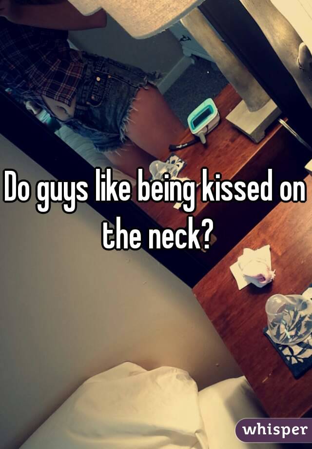 Do guys like being kissed on the neck?