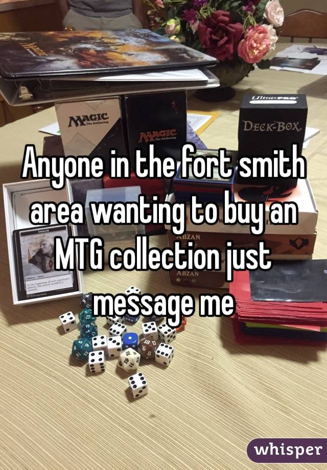 Anyone in the fort smith area wanting to buy an MTG collection just message me 