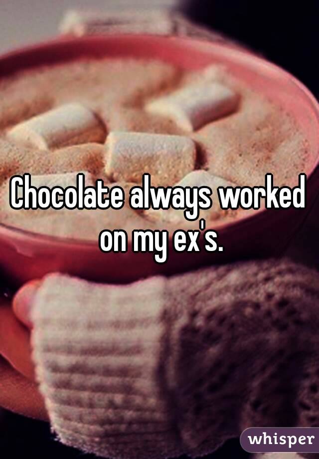 Chocolate always worked on my ex's.