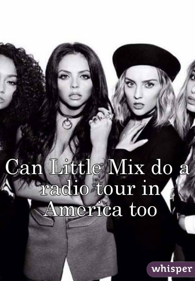 Can Little Mix do a radio tour in America too