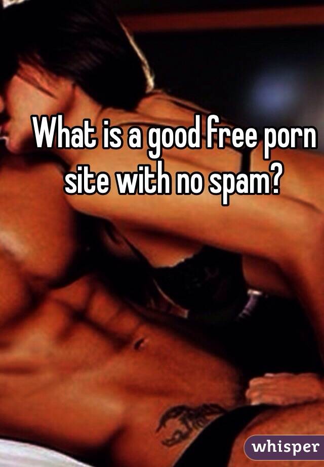 What is a good free porn site with no spam?
