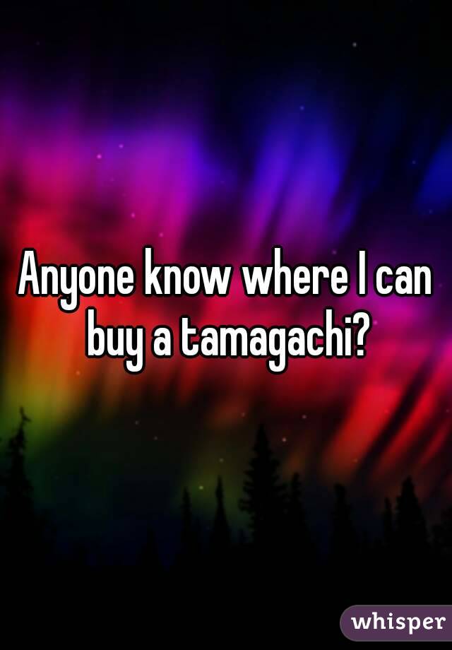 Anyone know where I can buy a tamagachi?