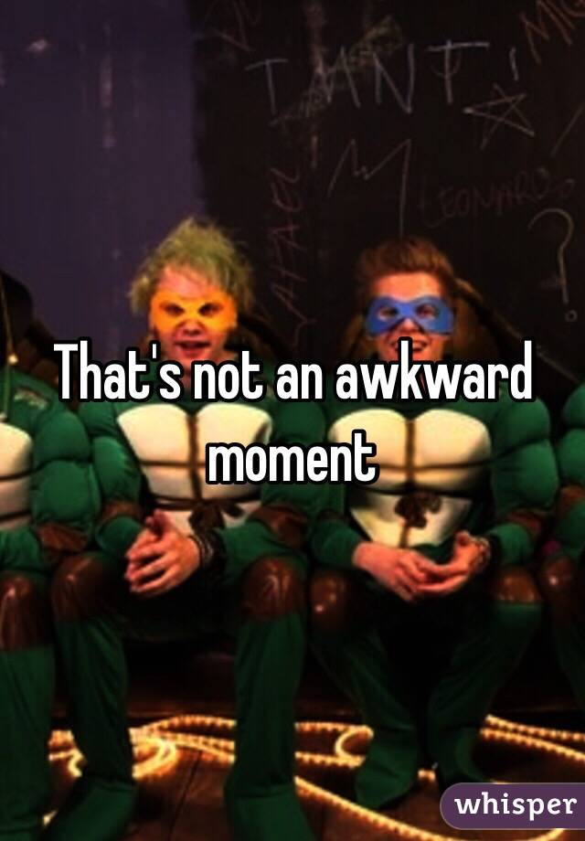 That's not an awkward moment