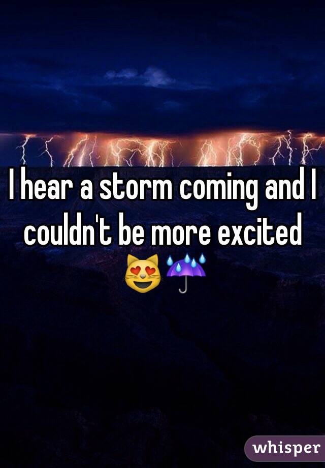 I hear a storm coming and I couldn't be more excited 😻☔️