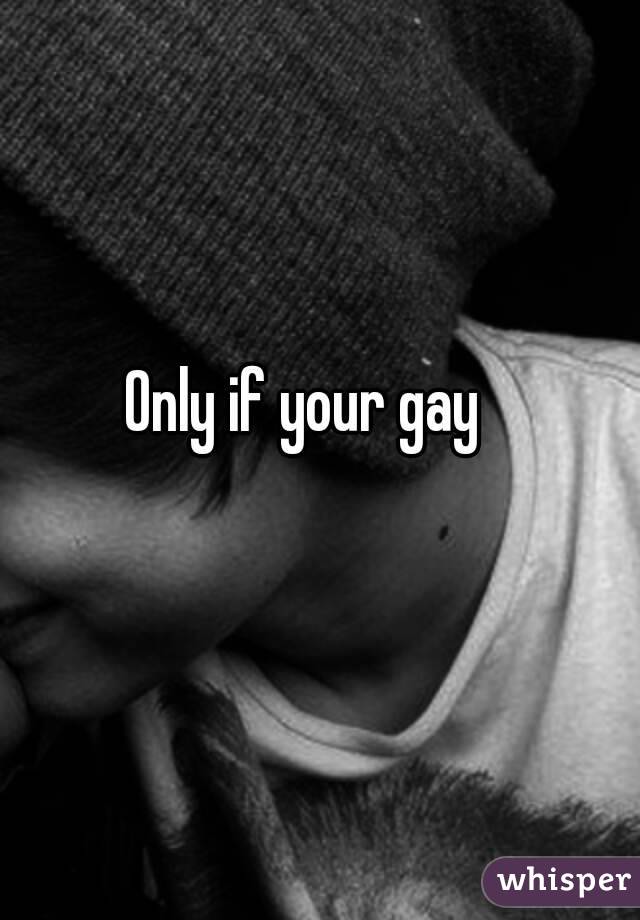 Only if your gay 