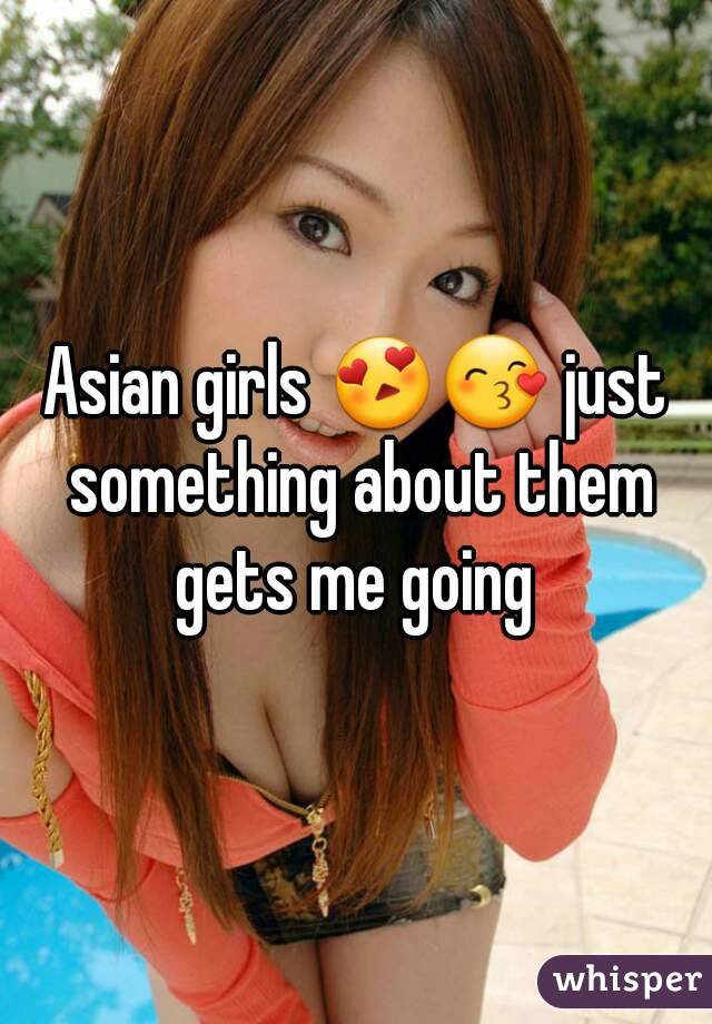 Asian girls 😍😙 just something about them gets me going 