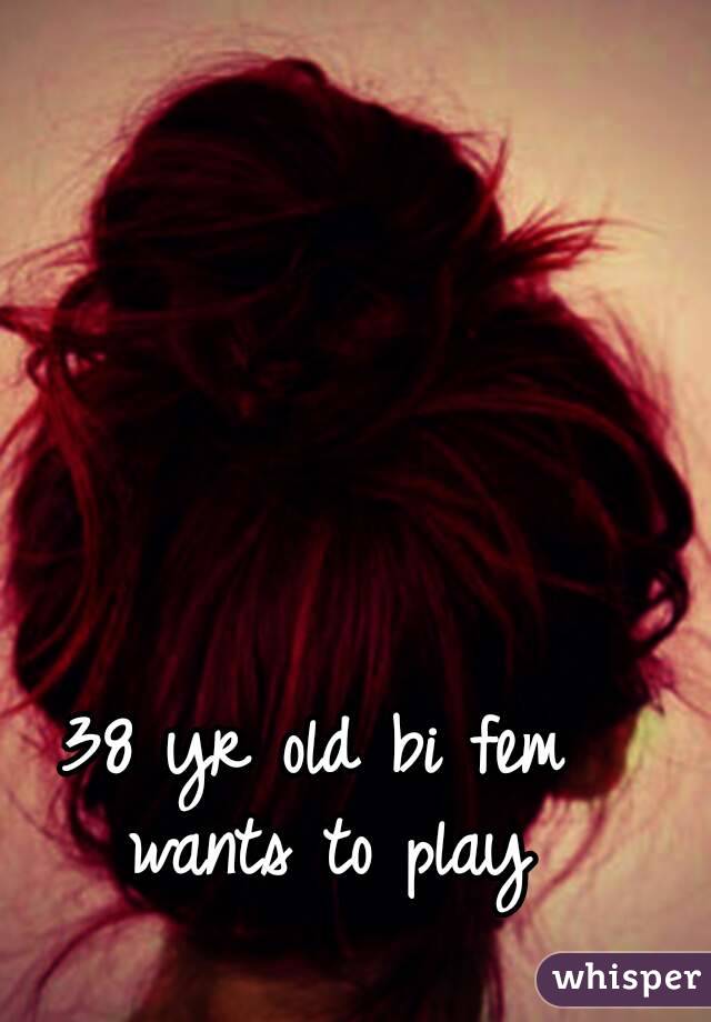 38 yr old bi fem wants to play