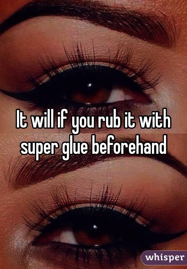 It will if you rub it with super glue beforehand
