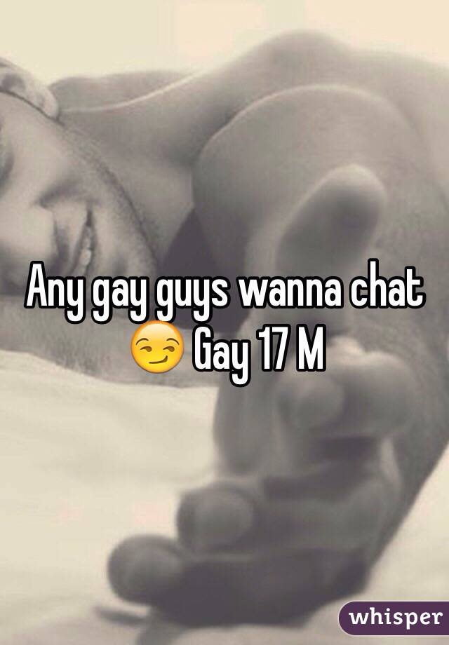 Any gay guys wanna chat 😏 Gay 17 M